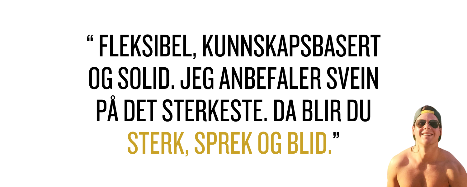 Petter Ekeberg: Fleksibel, kunnskapsbasert og solid. Jeg anbefaler Svein på det sterkeste. Da blir du sterk, sprek og blid.