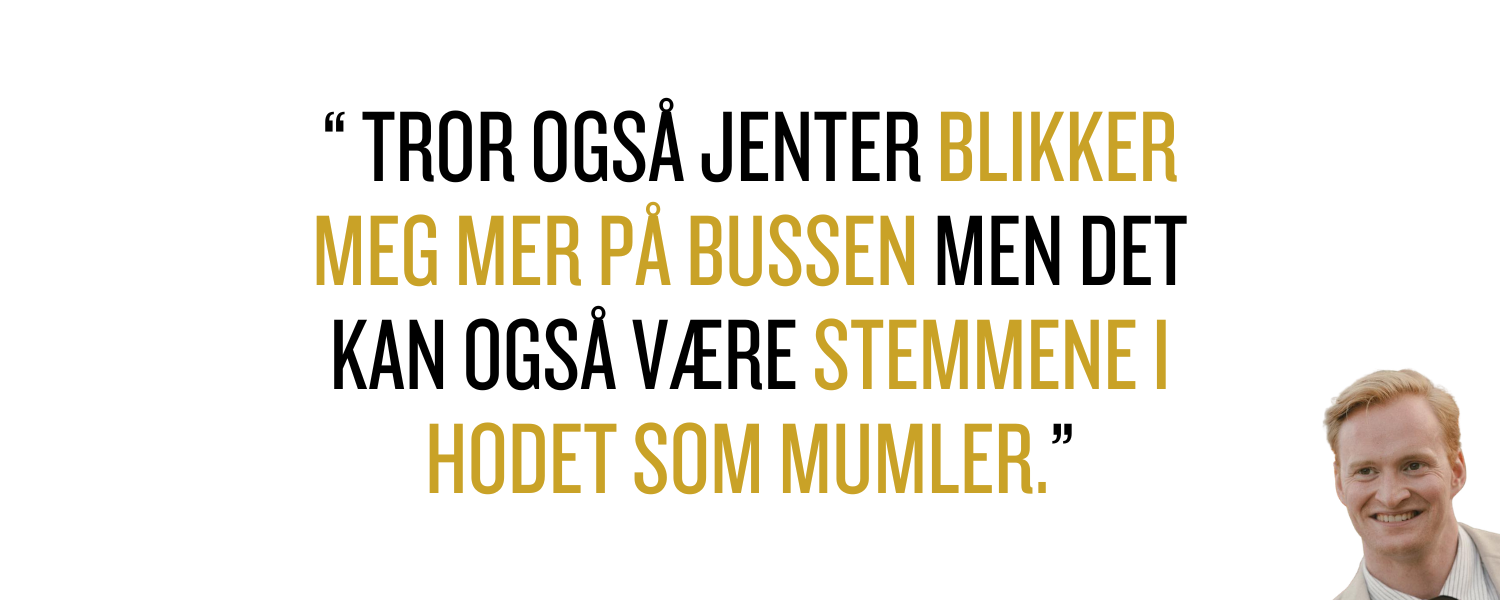 Toralf James MacCulloch Grande: Tror også jenter blikker meg mer på bussen, men det kan også være stemmene i hodet som mumler.